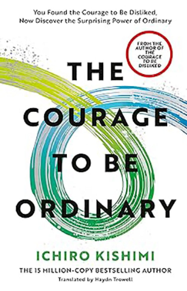 The Courage to be Ordinary by Ichiro Kishimi