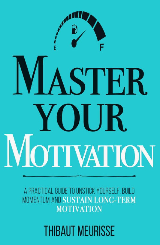 Master Your Motivation by thibaut meurisse