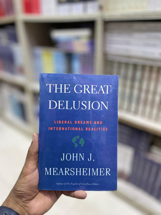 The Great Delusion: Liberal Dreams and International Realities by John J. Mearsheimer (Premium Quality)