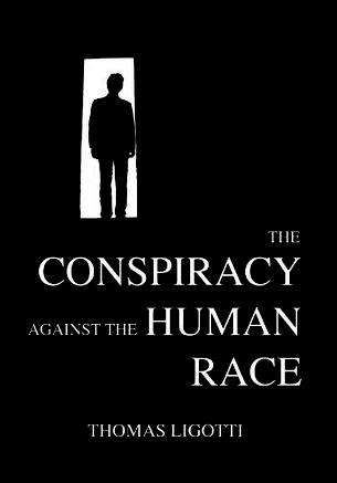 The Conspiracy Against the Human Race by Thomas Ligotti (Premium Quality)
