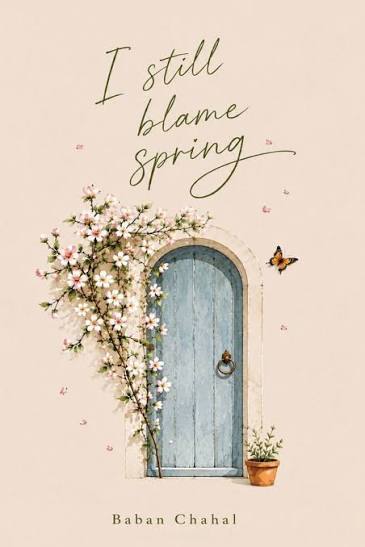 I Still Blame Spring by Baban Chahal