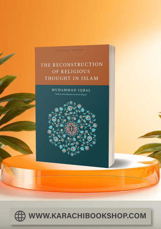 The Reconstruction of Religious Thought in Islam (Encountering Traditions)