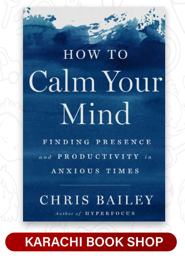 How to Calm Your Mind: Finding Presence and Productivity in Anxious Times