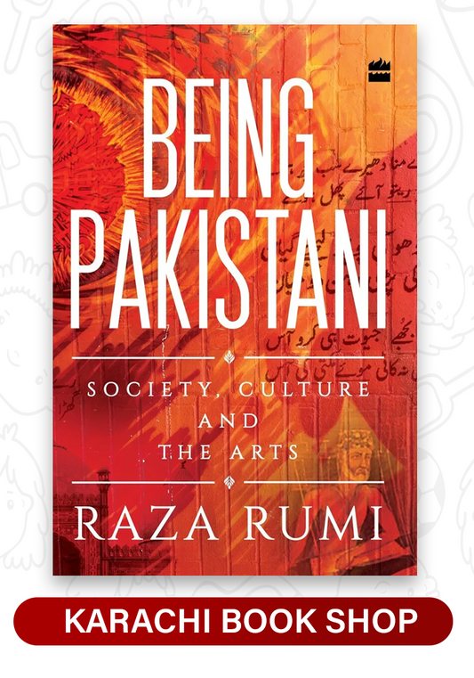 Being Pakistani: Society, Culture and the Arts by Raza Rumi (Premium Quality)
