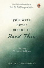 You Were Never Meant To Read This by Shrijeet Shandilya