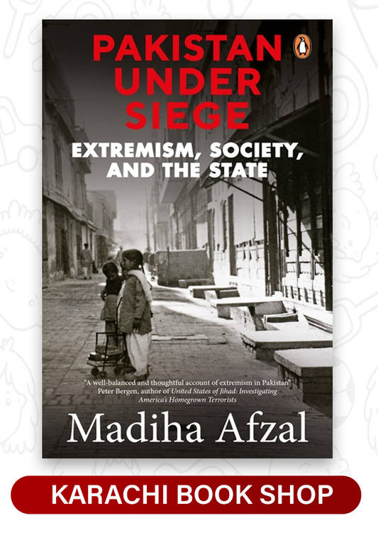 Pakistan Under Siege: Extremism, Society, and the State by Madiha Afzal (Premium Quality)