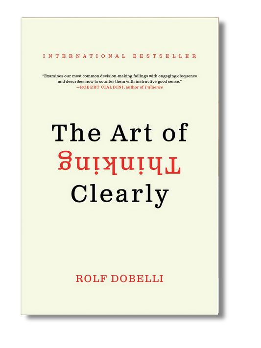 The Art of Thinking Clearly by Rolf Dobelli