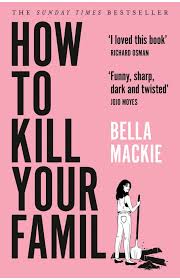 How to Kill Your Family  by Bella Mackie (premium quality)