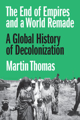 The End of Empires and a World Remade by Martin Thomas (Premium Quality)